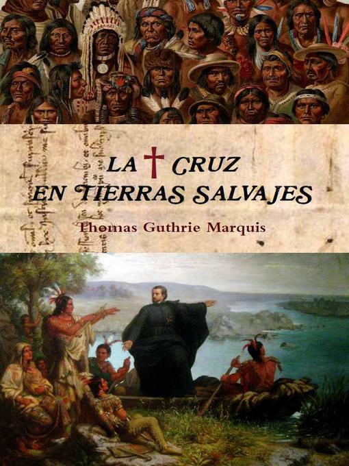 Title details for La Cruz en tierras salvajes by Thomas Guthrie Marquis - Available